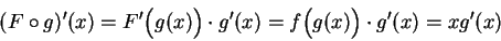 \begin{displaymath}(F\circ g)'(x)=F'\Big(g(x)\Big)\cdot g'(x)=f\Big(g(x)\Big)\cdot
g'(x)=xg'(x)\end{displaymath}