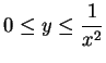 $0\leq
y\leq\displaystyle { {1\over {x^2}}}$