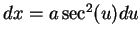 $dx=a\sec^2(u)du$