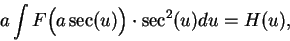 \begin{displaymath}a\int F\Big( a\sec (u)\Big)\cdot\sec^2(u)du = H(u), \end{displaymath}