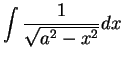 $\displaystyle { \int {1\over {\sqrt{a^2-x^2}}}dx}$