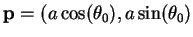 ${\bf p} = (a\cos(\theta_0), a\sin(\theta_0)$