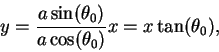 \begin{displaymath}y = {a\sin(\theta_0) \over a \cos(\theta_0)} x = x \tan(\theta_0), \end{displaymath}