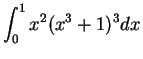 $\displaystyle {\int_0^1 x^2(x^3+1)^3 dx}$