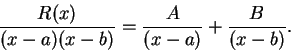 \begin{displaymath}
{{R(x)}\over {(x-a)(x-b)}}={A\over {(x-a)}}+{B\over {(x-b)}}.
\end{displaymath}