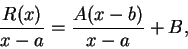 \begin{displaymath}{{R(x)}\over {x-a}}={{A(x-b)}\over {x-a}}+B,\end{displaymath}