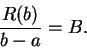 \begin{displaymath}{{R(b)}\over {b-a}}=B.\end{displaymath}