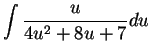 $\displaystyle {\int {u\over {4u^2+8u+7}}du}$