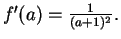 $f'(a) = {1 \over (a+1)^2}.$