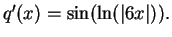 $q'(x) = \sin(\ln(\vert 6x\vert)).$