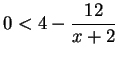 $\displaystyle 0 < 4 - \frac{12}{x+2}$