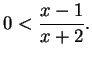 $\displaystyle 0 < \frac{x-1}{x+2}.$