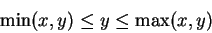 \begin{displaymath}\min(x,y) \leq y \leq \max(x,y)\end{displaymath}