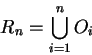 \begin{displaymath}R_n = \bigcup_{i=1}^n O_i\end{displaymath}