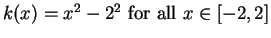 $k(x) = x^2 - 2^2 \mbox{ for all }x \in [-2,2]$