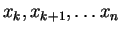 $x_k, x_{k+1}, \ldots x_n$