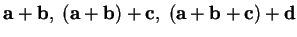 $\mbox{{\bf a}}+\mbox{{\bf b}},\; (\mbox{{\bf a}}+\mbox{{\bf b}})+\mathbf{{\bf c}},\;
(\mbox{{\bf a}}+\mbox{{\bf b}}+\mathbf{{\bf c}})+\mbox{{\bf d}}$