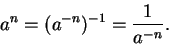 \begin{displaymath}
a^n = (a^{-n})^{-1} = \frac{1}{a^{-n}}.
\end{displaymath}