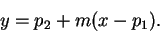 \begin{displaymath}
y = p_2 + m ( x - p_1).
\end{displaymath}
