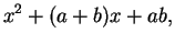 $\displaystyle x^2 +(a+b)x + ab,$