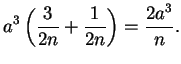 $\displaystyle a^3\left({3\over{2n}}+{1\over
	 {2n}}\right)={{2a^3}\over n}.$