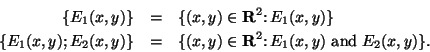 \begin{eqnarray*}
\{E_1(x,y)\} &=& \{(x,y):\in\mbox{{\bf R}}^2\colon E_1(x,y)\} ...
...x,y)\in\mbox{{\bf R}}^2\colon E_1(x,y) \mbox{ and }
E_2(x,y)\}.\end{eqnarray*}