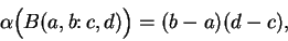 \begin{displaymath}\alpha \Big(B(a,b\colon c,d)\Big)=(b-a)(d-c),\end{displaymath}