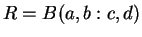 $R = B(a,b:c,d)$