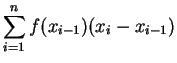 $\displaystyle \sum_{i=1}^nf(x_{i-1})(x_i-x_{i-1})$