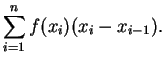 $\displaystyle \sum_{i=1}^nf(x_i)(x_i-x_{i-1}).$