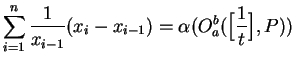 $\displaystyle \sum_{i=1}^n {1\over x_{i-1}}(x_i - x_{i-1}) =
\alpha(O_a^b(\Big[{1\over t}\Big],P))$