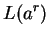 $\displaystyle L(a^r)$