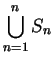 $\displaystyle {\bigcup_{n=1}^n S_n}$