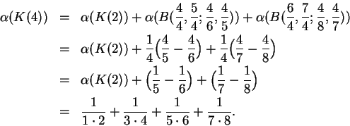\begin{eqnarray*}
\alpha(K(4)) &=& \alpha(K(2)) + \alpha(B({4\over 4},{5\over 4}...
...2} + {1\over 3\cdot 4} + {1\over 5\cdot 6}
+ {1\over 7\cdot 8}.
\end{eqnarray*}