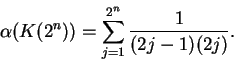 \begin{displaymath}\alpha(K(2^n)) = \sum_{j=1}^{2^n} {1\over (2j-1)(2j)}.\end{displaymath}