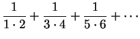 $\displaystyle { {1\over
{1\cdot
2}}+{1\over {3\cdot 4}}+{1\over {5\cdot 6}}+\cdots}$