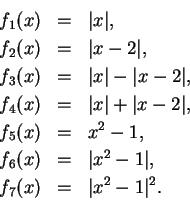 \begin{eqnarray*}
f_1(x)&=&\vert x\vert, \\
f_2(x)&=&\vert x-2\vert, \\
f_3(x)...
... \\
f_6(x)&=&\vert x^2-1\vert, \\
f_7(x)&=&\vert x^2-1\vert^2.
\end{eqnarray*}