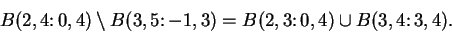 \begin{displaymath}B(2,4\colon 0,4)\setminus B(3,5\colon -1,3)=B(2,3\colon 0,4)\cup B(3,4\colon
3,4).\end{displaymath}