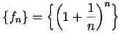 $\displaystyle {\{f_n\} = \left\{\left(1+{1\over n}\right)^n\right\} }$