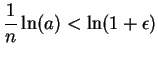 $\displaystyle {1\over n}\ln(a)<\ln(1+\epsilon)\mbox{{}}$