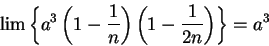 \begin{displaymath}
\lim\left\{ a^3\left(1-{1\over n}\right)\left(1-{1\over
{2n}}\right)\right\}=a^3
\end{displaymath}