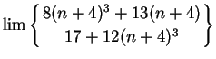 $\displaystyle {\lim\left\{ {{8(n+4)^3+13(n+4)}\over {17+12(n+4)^3}}\right\}}$