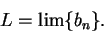 \begin{displaymath}L=\lim\{b_n\}.\end{displaymath}