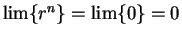 $\lim\{r^n\}
= \lim \{0\} = 0$