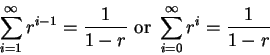 \begin{displaymath}\sum_{i=1}^\infty r^{i-1} = {1 \over 1-r} \mbox{ or }
\sum_{i=0}^\infty r^i = {1 \over 1-r}\end{displaymath}