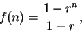 \begin{displaymath}f(n) = \frac{1-r^n}{1-r},\end{displaymath}