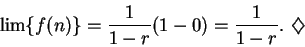 \begin{displaymath}\lim \{ f(n) \} = {1\over 1-r }(1-0) = {1\over 1-r}.\mbox{ $\diamondsuit$}\end{displaymath}