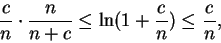 \begin{displaymath}\frac{c}{n} \cdot \frac{n}{n+c} \leq \ln(1 + \frac{c}{n})
\leq \frac{c}{n},\end{displaymath}