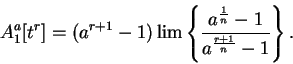 \begin{displaymath}A_1^a[t^r]=(a^{r+1}-1)\lim\left\{ {{a^{1\over n}-1}\over {a^{{r+1}\over
n}-1}}\right\}.\end{displaymath}