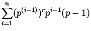 $\displaystyle \sum_{i=1}^n (p^{(i-1)})^r p^{ i-1}(p -1)$